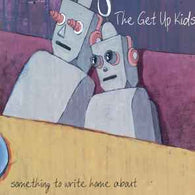 The Get Up Kids - Something To Write Home About