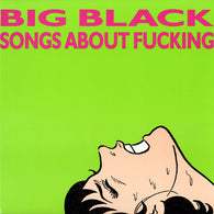 Big Black – Songs About Fucking