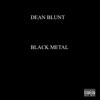 Dean Blunt – Black Metal (Staff Pick!)