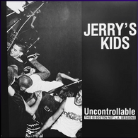 JERRY'S KIDS - Uncontrollable This is Boston Not LA Sessions