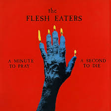 The Flesh Eaters -  A Minute To PRay A second To Die