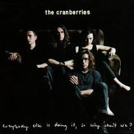 The Cranberries-everybody else is doing it so why cant we?