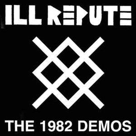 Ill Repute ‎– The 1982 Demos